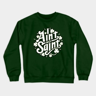 I Ain't No Saint - Funny Southern Slang St Patrick's Day Graphic Crewneck Sweatshirt